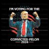 trump-im-voting-for-a-convicted-felon-2024-png