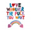 love-whoever-the-fuck-you-want-svg