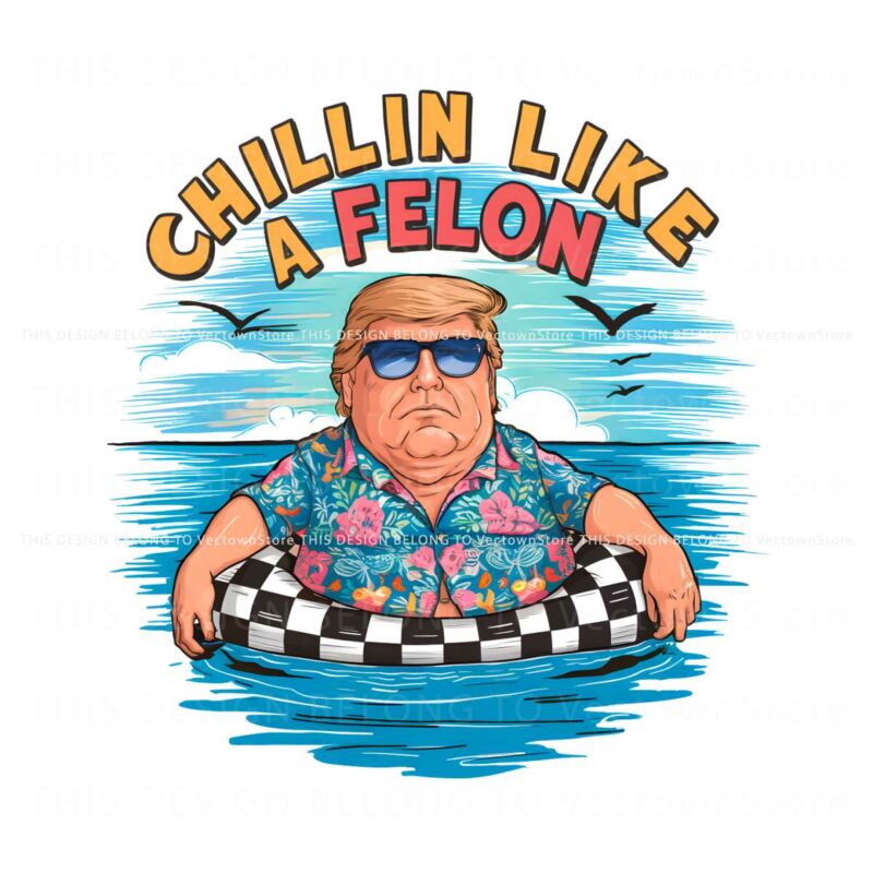 chillin-like-a-felon-funny-donald-trump-png