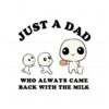 just-a-dad-who-always-came-back-with-the-milk-meme-svg