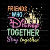 friends-who-disney-together-stay-together-svg