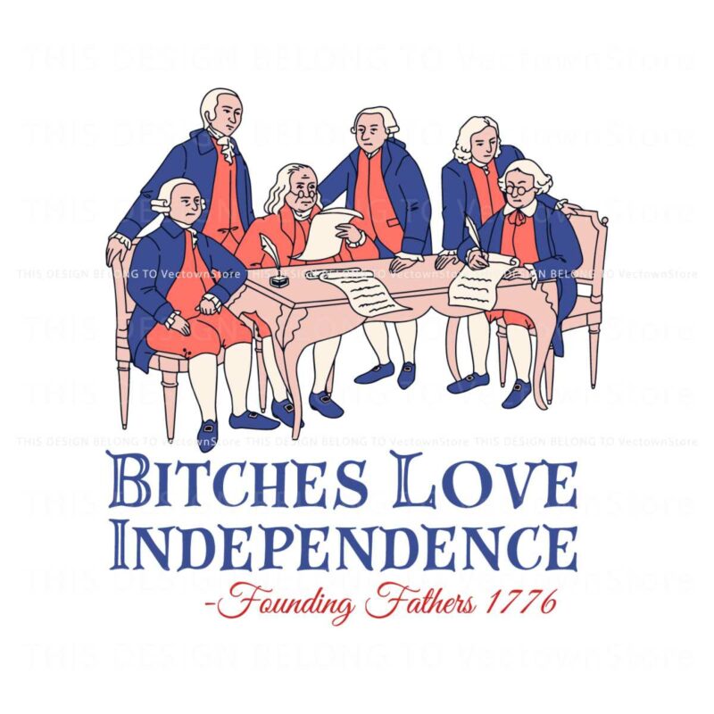 bitches-love-independence-founding-fathers-1776-svg