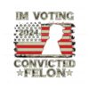 im-voting-convicted-felon-2024-usa-flag-svg