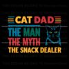 cat-dad-the-man-the-myth-the-snack-dealer-funny-daddy-svg