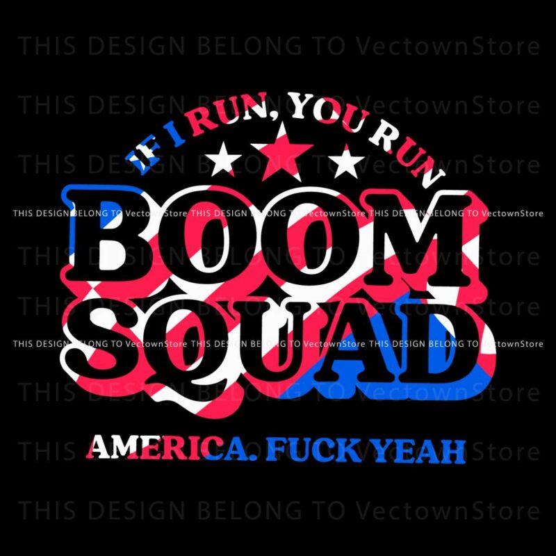 boom-squad-if-i-run-you-run-america-svg