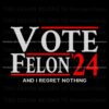 vote-felon-and-i-regret-nothing-24-svg