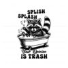 splish-splash-your-opinion-is-trash-humour-saying-svg