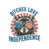raccoon-bitches-love-independence-funny-4th-of-july-svg