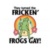 they-turned-the-fricken-frogs-gay-pride-month-svg