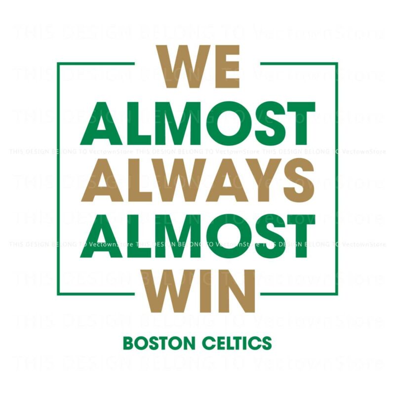 boston-celtics-we-almost-always-almost-win-svg