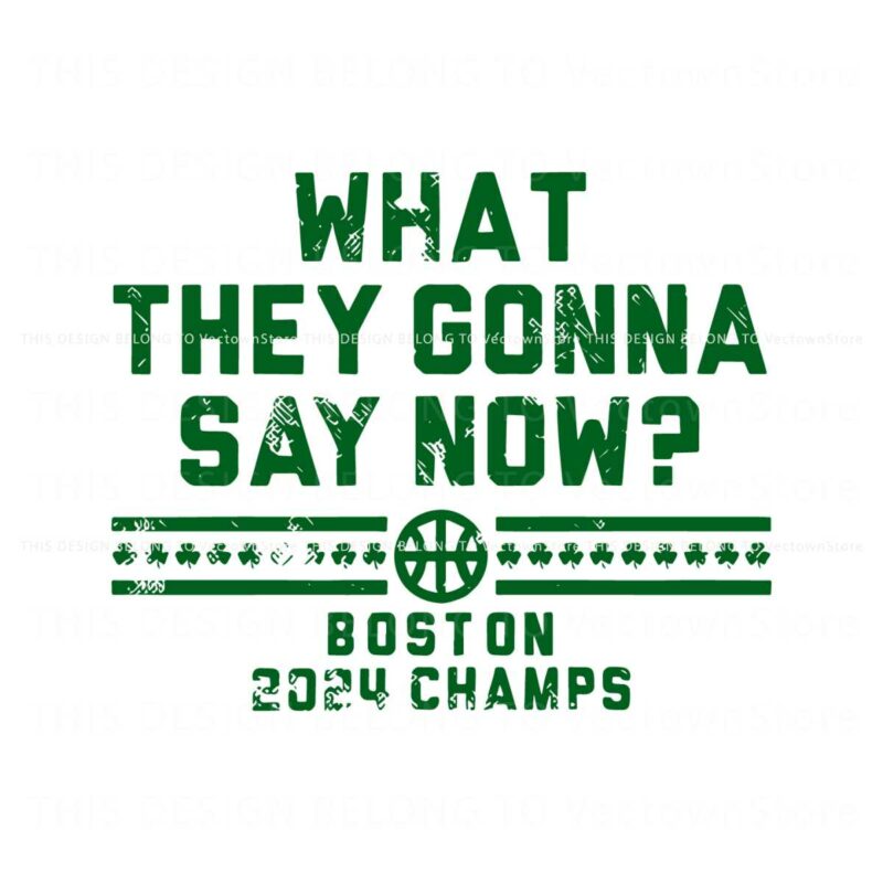what-they-gonna-say-now-boston-2024-champs-svg