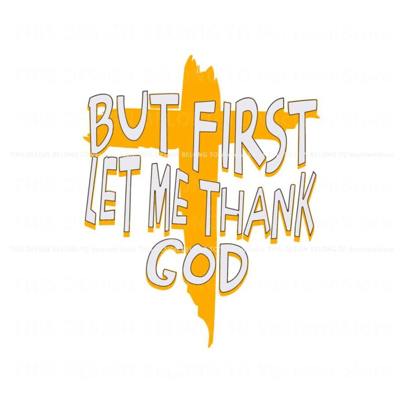 but-first-let-me-thank-god-christian-quote-svg