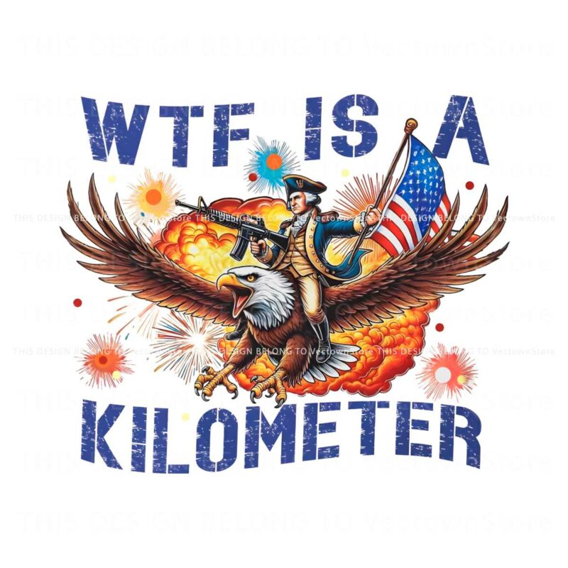 wtf-is-a-kilometer-meme-4th-of-july-png