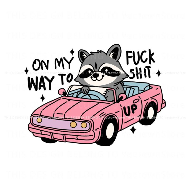 on-my-way-to-fuck-shit-up-raccoon-meme-svg