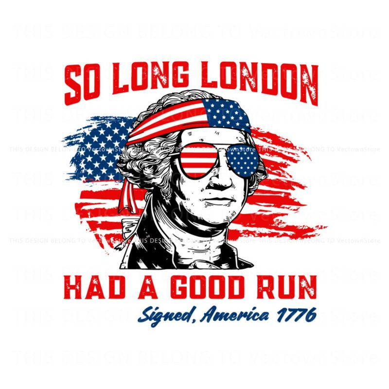 george-washington-so-long-london-had-a-good-run-svg