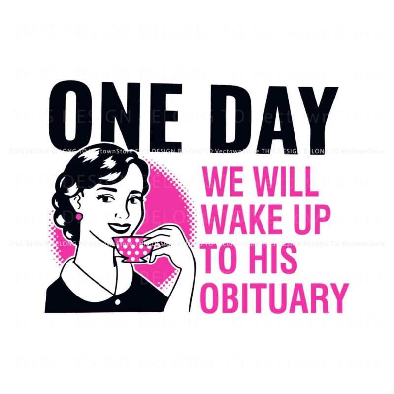 one-day-we-will-wake-up-to-his-obituary-svg
