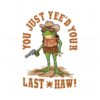 you-just-yeed-your-last-haw-cowboy-frog-png