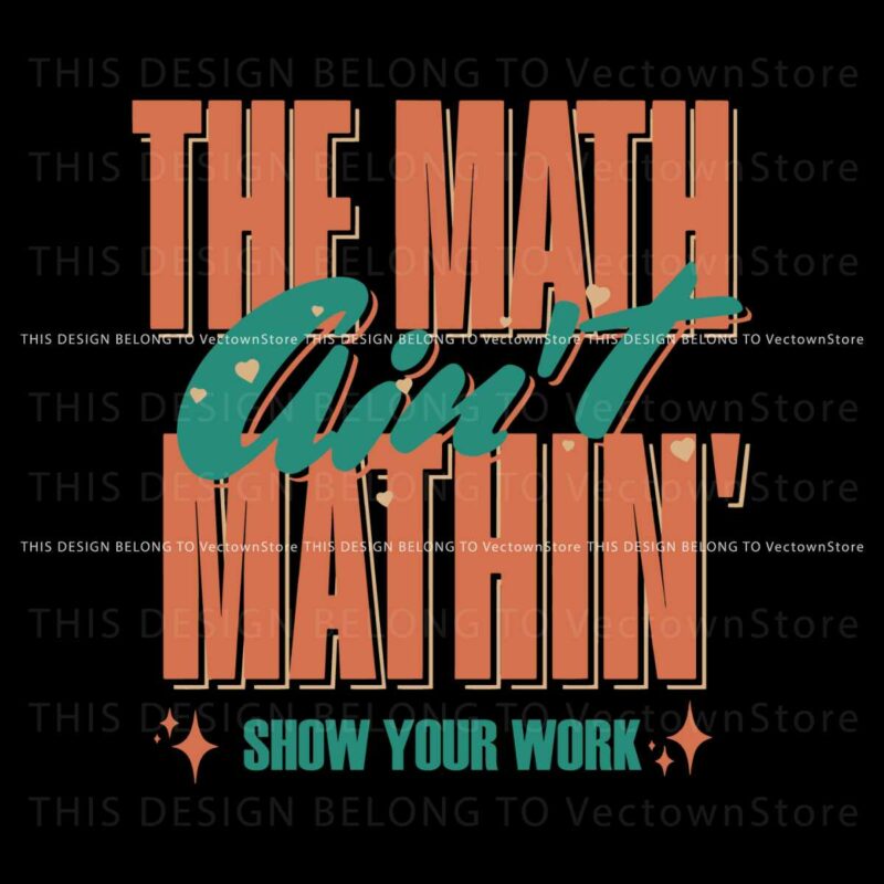 the-math-aint-mathin-show-your-work-svg
