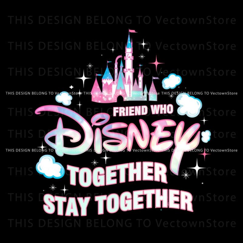 friend-who-disney-together-stay-together-castle-png