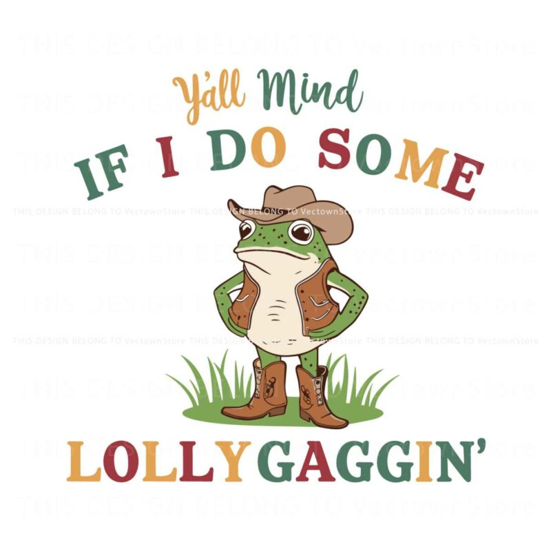 yall-mind-if-i-do-some-lollygagging-meme-svg