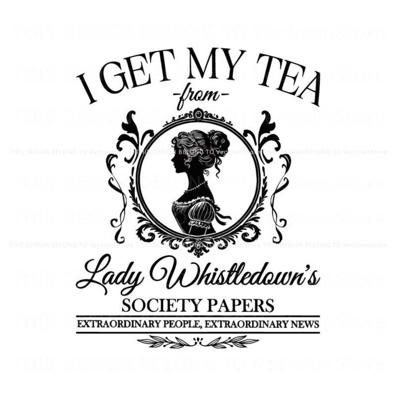 i-get-my-tea-from-lady-whistledowns-society-paper-svg