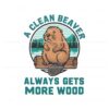 a-clean-beaver-always-gets-more-wood-funny-saying-svg