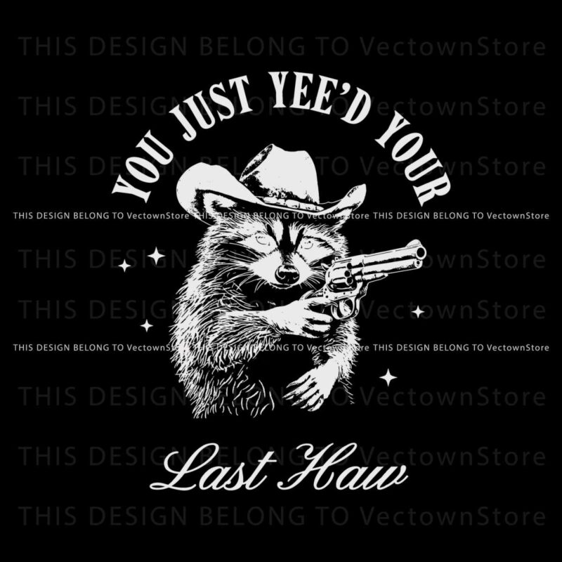 cowboy-raccoon-you-just-yeed-your-last-haw-svg