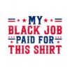 my-black-job-paid-for-this-shirt-svg