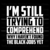 trying-to-comprehend-why-i-havent-found-the-black-jobs-svg