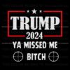 trump-2024-ya-missed-me-bitch-svg