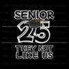 funny-senior-25-they-not-like-us-svg