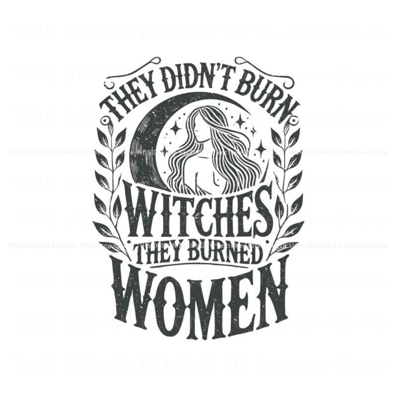 they-didnt-burn-witches-they-burned-women-svg