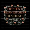 they-didnt-burn-witches-funny-feminist-witch-svg