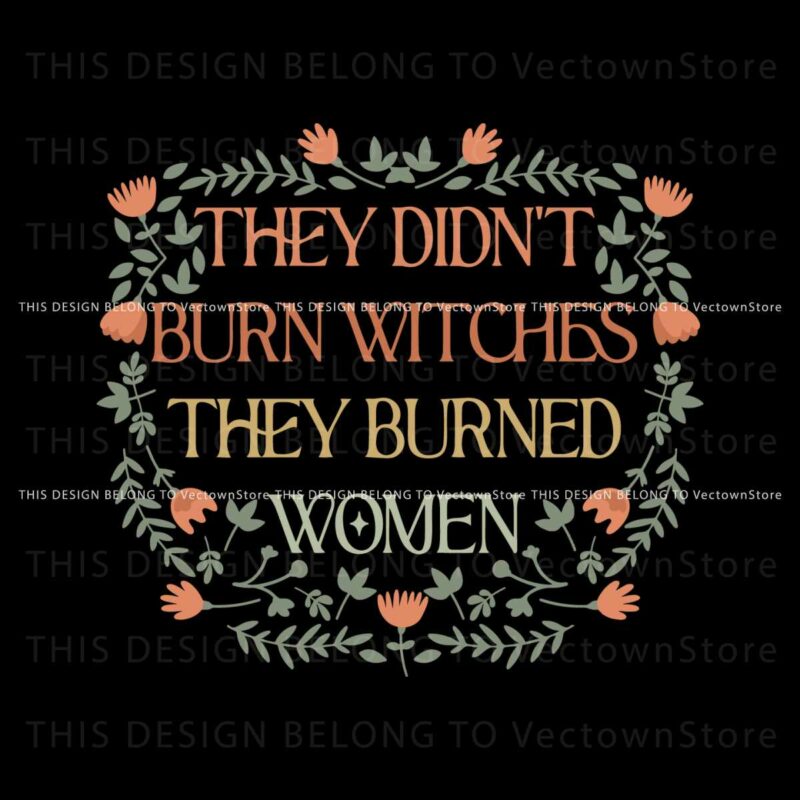 they-didnt-burn-witches-funny-feminist-witch-svg