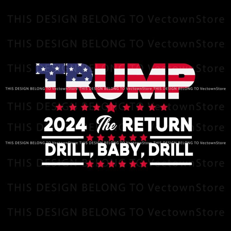 trump-2024-the-return-drill-baby-drill-svg