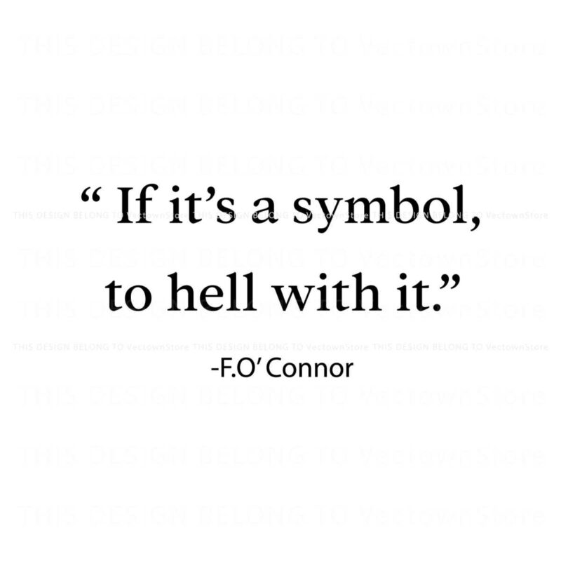 if-its-just-a-symbol-to-hell-with-it-flannery-oconnor-svg
