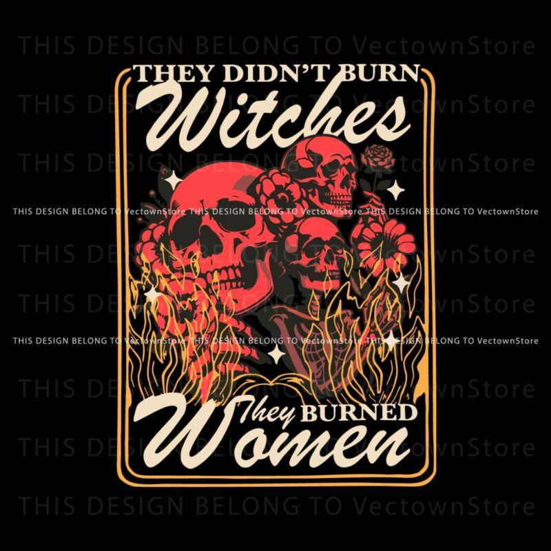 they-didnt-burn-witches-they-burned-women-feminist-skull-svg