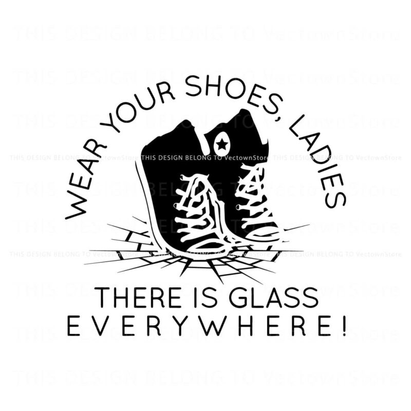 wear-your-shoes-ladies-there-is-glass-everywhere-svg