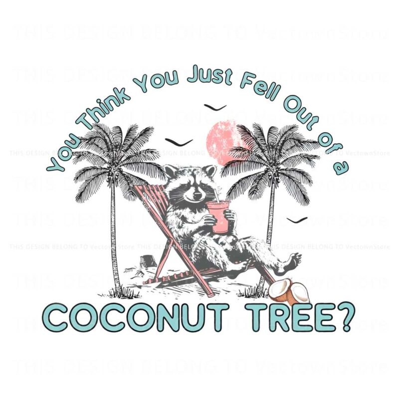 raccoon-you-think-you-just-fall-out-of-a-coconut-tree-png