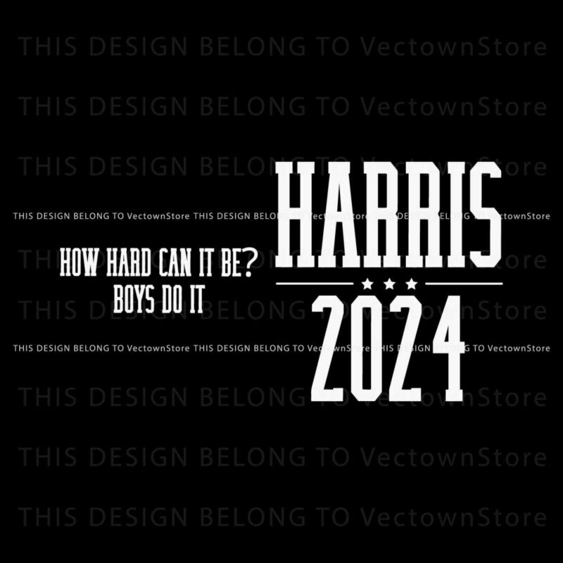 how-hard-can-it-be-boys-do-it-harris-2024-svg