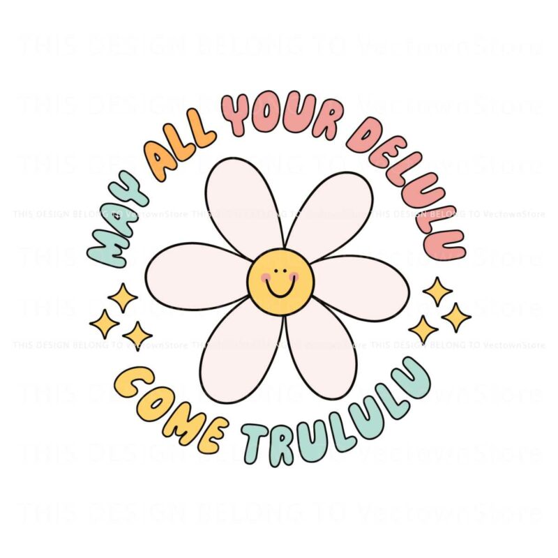 may-all-your-delulu-come-trululu-cute-flower-svg