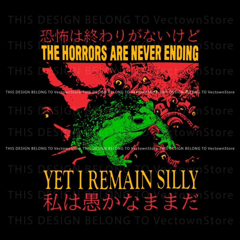 the-horrors-are-never-ending-yet-i-remain-silly-svg