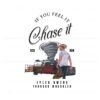 if-you-feel-it-chase-it-tyler-owens-tornado-wrangler-png