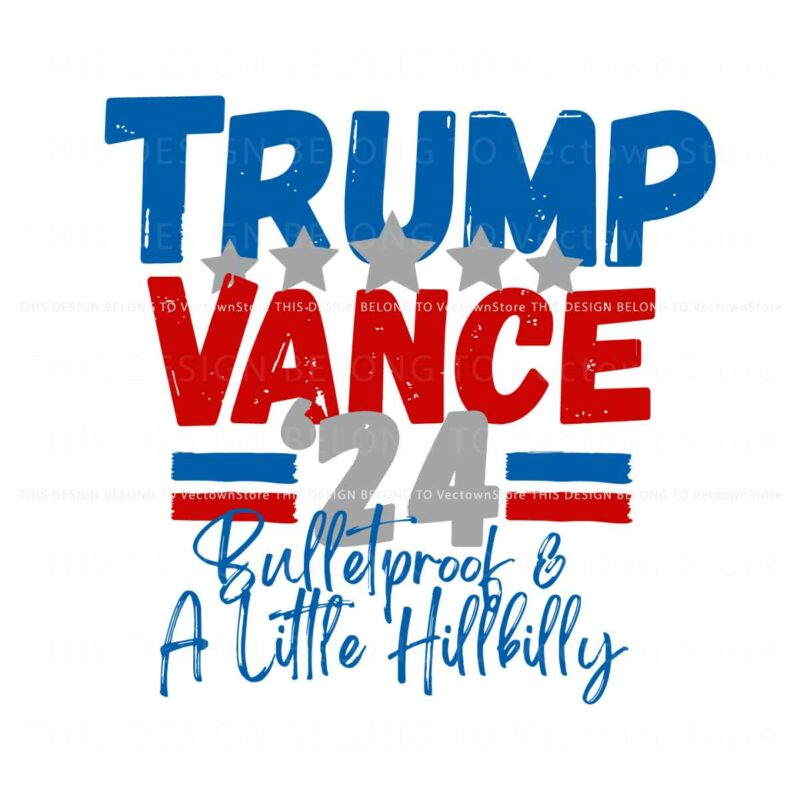 trump-vance-24-bulletproof-and-a-little-hillbilly-svg