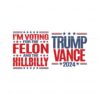 trump-vance-voting-for-the-felon-and-the-hillbilly-svg