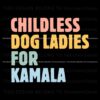 childless-dog-ladies-for-kamala-madame-president-svg