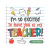 custom-im-so-excited-to-have-you-as-my-teacher-svg