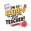 custom-im-so-excited-to-have-you-as-my-teacher-svg