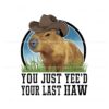 funny-western-capybara-you-just-yeed-your-last-haw-png