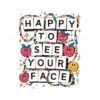 happy-to-see-your-face-teacher-friendship-svg